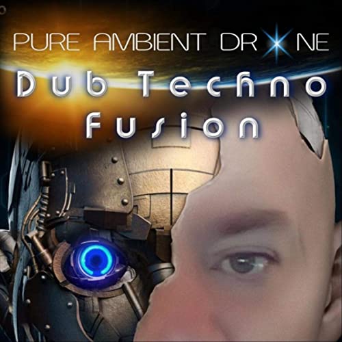 PURE AMBIENT DRONE - DUB TECHNO FUSION